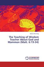 The Teaching of Wisdom Teacher About God and Mammon (Matt. 6:19-34)
