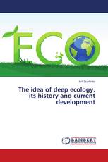 The idea of deep ecology, its history and current development