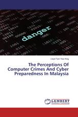 The Perceptions Of Computer Crimes And Cyber Preparedness In Malaysia