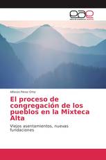El proceso de congregación de los pueblos en la Mixteca Alta