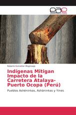 Indígenas Mitigan Impacto de la Carretera Atalaya-Puerto Ocopa (Perú)