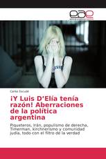 ¡Y Luis D’Elía tenía razón! Aberraciones de la política argentina