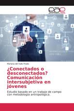 ¿Conectados o desconectados? Comunicación intersubjetiva en jóvenes