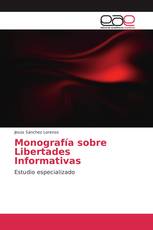 Monografía sobre Libertades Informativas