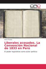 Liberales acosados. La Convención Nacional de 1833 en Perú