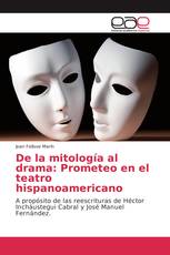 De la mitología al drama: Prometeo en el teatro hispanoamericano