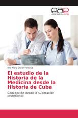 El estudio de la Historia de la Medicina desde la Historia de Cuba