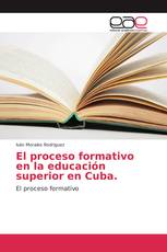 El proceso formativo en la educación superior en Cuba.