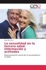 La sexualidad en la tercera edad. Información y actitudes