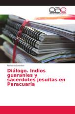 Diálogo. Indios guaranies y sacerdotes jesuitas en Paracuaria