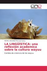 LA LINGÜÍSTICA: una reflexión academica sobre la cultura wayuu
