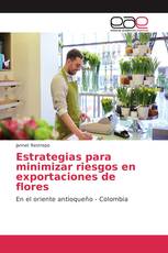 Estrategias para minimizar riesgos en exportaciones de flores