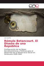 Rómulo Betancourt. El Diseño de una República