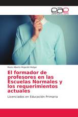 El formador de profesores en las Escuelas Normales y los requerimientos actuales