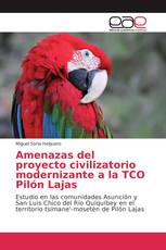 Amenazas del proyecto civilizatorio modernizante a la TCO Pilón Lajas