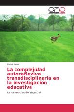 La complejidad autoreflexiva transdisciplinaria en la investigación educativa