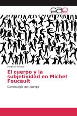 El cuerpo y la subjetividad en Michel Foucault