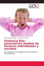 Violencia filio-parental: Un modelo de factores individuales y sociales