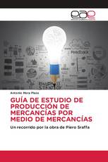 GUÍA DE ESTUDIO DE PRODUCCIÓN DE MERCANCÍAS POR MEDIO DE MERCANCÍAS