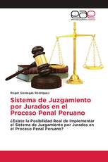 Sistema de Juzgamiento por Jurados en el Proceso Penal Peruano