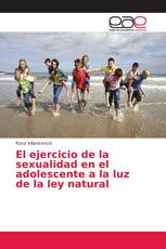 El ejercicio de la sexualidad en el adolescente a la luz de la ley natural