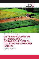 DETERMINACIÓN DE GRADOS DÍAS DESARROLLO EN EL CULTIVO DE CHOCHO (Lupin)