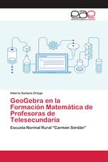 GeoGebra en la Formación Matemática de Profesoras de Telesecundaria