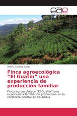 Finca agroecológica “El Guatín” una experiencia de producción familiar