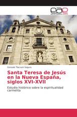 Santa Teresa de Jesús en la Nueva España, siglos XVI-XVII