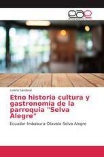 Etno historia cultura y gastronomía de la parroquia "Selva Alegre"