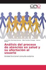 Análisis del proceso de atención en salud y su afectación al usuario