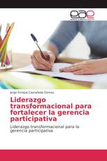 Liderazgo transformacional para fortalecer la gerencia participativa