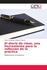 El diario de clase, una herramienta para la reflexión de la práctica