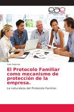 El Protocolo Familiar como mecanismo de protección de la empresa