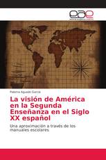 La visión de América en la Segunda Enseñanza en el Siglo XX español