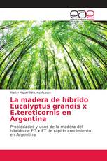 La madera de híbrido Eucalyptus grandis x E.tereticornis en Argentina