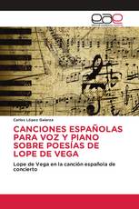 CANCIONES ESPAÑOLAS PARA VOZ Y PIANO SOBRE POESÍAS DE LOPE DE VEGA