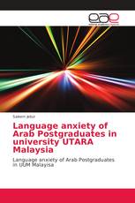 Language anxiety of Arab Postgraduates in university UTARA Malaysia