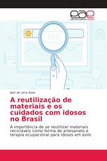 A reutilização de materiais e os cuidados com idosos no Brasil