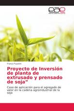 Proyecto de Inversión de planta de extrusado y prensado de soja”
