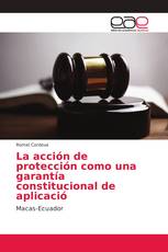 La acción de protección como una garantía constitucional de aplicació