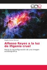 Alfonso Reyes a la luz de Ifigenia cruel