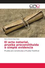 El acta notarial, prueba preconstituida o simple evidencia