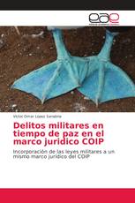 Delitos militares en tiempo de paz en el marco juridico COIP