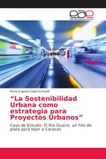 “La Sostenibilidad Urbana como estrategia para Proyectos Urbanos”