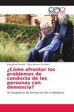 ¿Cómo afrontar los problemas de conducta de las personas con demencia?