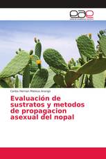 Evaluación de sustratos y metodos de propagacion asexual del nopal