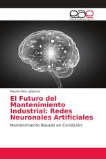 El Futuro del Mantenimiento Industrial: Redes Neuronales Artificiales