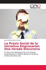 La Praxis Social de la Iniciativa Empresarial: Una mirada Discursiva