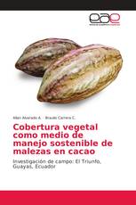 Cobertura vegetal como medio de manejo sostenible de malezas en cacao